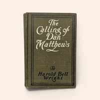 1909 hardcover book The Calling of Dan Matthews by Harold Bell Wright with olive green cloth cover.