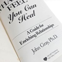 1984 John Gray "What You Feel You Can Heal" Softcover Book, Relationship Guide, Heart Publishing