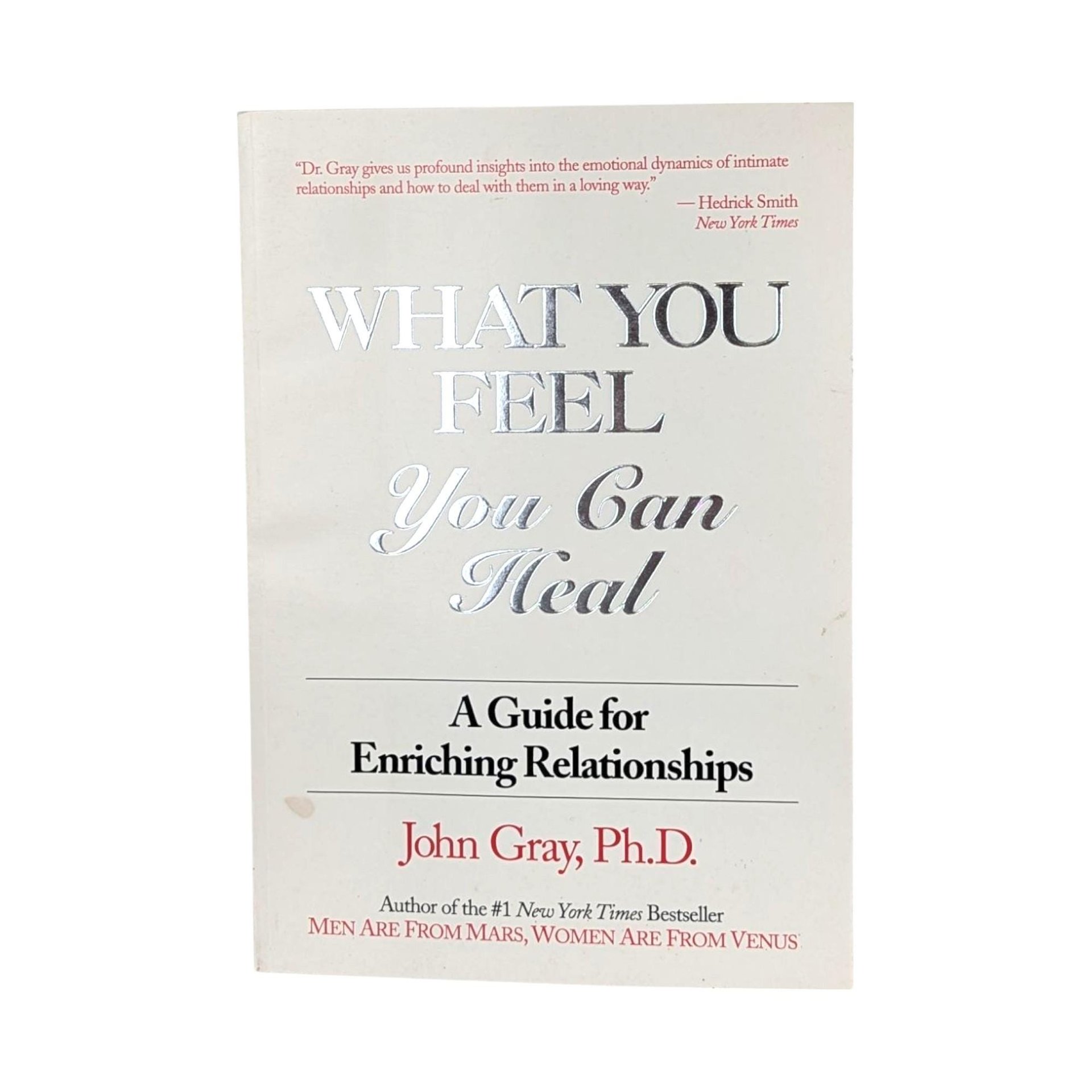 1984 John Gray "What You Feel You Can Heal" Softcover Book, Relationship Guide, Heart Publishing