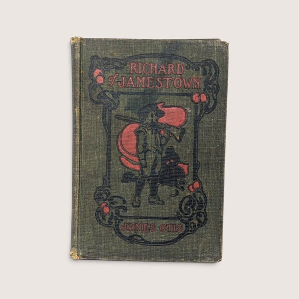 Antique 1910 hardcover book titled Richard of Jamestown by James Otis with decorative cover art.