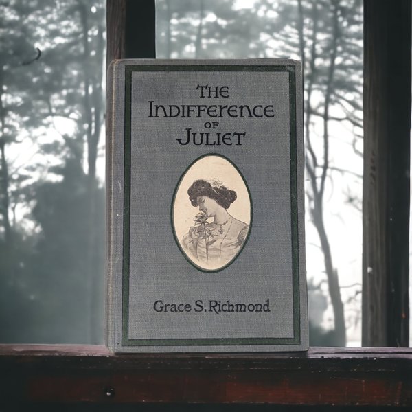 1905 The Indifference of Juliet by Grace S. Richmond, Hardcover