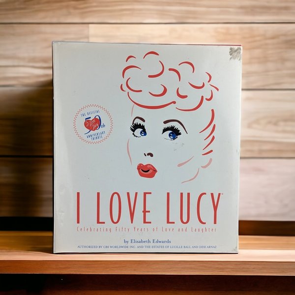 I Love Lucy Book: Celebrating 50 Years of Love and Laughter by Elisabeth Edwards | Commemorative Edition | Lucille Ball | Classic TV Comedy