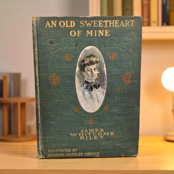 1902 Antique Poetry Book, An Old Sweetheart of Mine, James Whitcomb Riley, Illustrated by Howard Chandler Christy, The Bobbs-Merrill