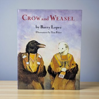 1990 Crow and Weasel: Barry Lopez & Tom Pohrt Illustrated Hardcover Book